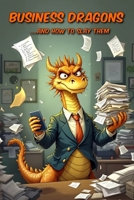 Business Dragons: …and How to Slay Them B0HKC8ZHCK Book Cover