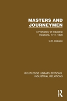 Masters and Journeymen: A Prehistory of Industrial Relations, 1717-1800 1032803517 Book Cover