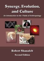 Synergy, Evolution and Culture: An Introduction to the Fields of Anthropology - Student Printed Text 1936306263 Book Cover