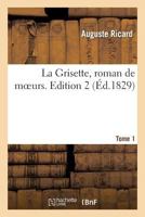 La Grisette, Roman de Moeurs. Tome 1, Edition 2 2013381425 Book Cover