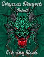 Gorgeous Dragons Adult Coloring Book: Stress Relieving Relaxation With Beautiful Modern Tattoo Designs Doodle Dragon Fantasy B08RC1BP12 Book Cover