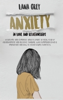 Anxiety in Love & Relationships: Overcome and Eliminate Anxiety, Panic Attacks, Fear of Abandonment and Negative Thinking. Why Communication is Important and How to Avoid Couple Conflicts. B088BBKD8G Book Cover