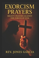 Exorcism Prayers: Mighty Prayers Against the Forces of Evil. B08P1KLM9W Book Cover