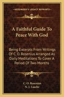 A Faithful Guide To Peace With God: Being Excerpts From Writings Of C. O. Rosenius Arranged As Daily Meditations To Cover A Period Of Two Months 1585720097 Book Cover