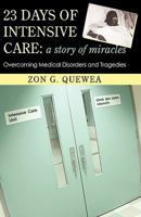 23 Days of Intensive Care: A Story of Miracles: Overcoming Medical Disorders and Tragedies 1450223273 Book Cover