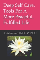 Deep Self Care: Tools For A More Peaceful, Fulfilled Life B0C1JB5H8X Book Cover