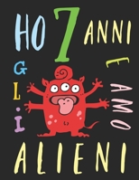 Ho 7 anni e amo gli alieni: Il libro da colorare per bambini che amano gli alieni. Libro da colorare di alieni 1691323691 Book Cover