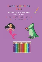 Coloring Book for Kids : Mermaid, dinosaurs, cute cats , Great Gift for Boys & Girls, Ages 4-8: Coloring Book for Kids : Mermaid, dinosaurs, cute cats , Great Gift for Boys & Girls, Ages 4-8 B0849V5L3W Book Cover