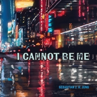 I CANNOT BE ME B0CQXFX72R Book Cover