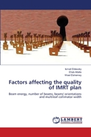 Factors affecting the quality of IMRT plan: Beam energy, number of beams, beams' orientations and multileaf collimator width 3659548049 Book Cover