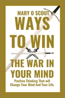 Ways to Win the War in Your Mind: Positive Thinking That will Change Your Mind And Your Life. B0CV13J633 Book Cover