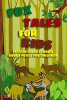 Fox Tales for Kids: Fifteen Fairy Stories About Foxes for Children 1469963299 Book Cover
