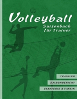 Volleyball Saisonbuch für Trainer: Grüne Edition I Training - Saisonbericht - Strategie & Taktik I 90 Seiten im Softcover I für ehrenamtliche Trainer 1797522736 Book Cover