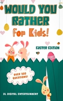 Would You Rather for Kids - Easter Edition: A 300 Hilariously Fun and Challenging Question Game for Girls and Boys All Ages B08WZGS3N1 Book Cover