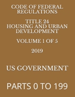 Code of Federal Regulations Title 24 Housing and Urban Development Volume 1 of 5 2019: Parts 0 to 199 1687793417 Book Cover