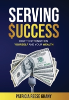 Serving Success: How to strengthen yourself and your wealth 1736509217 Book Cover
