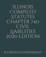 Illinois Compiled Statutes Chapter 740 Civil Liabilities 2020 Edition 1676815988 Book Cover