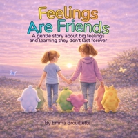 Feelings Are Friends: A gentle story about big feelings and learning they don't last forever 1067589910 Book Cover