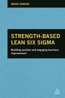Strength-Based Lean Six Sigma: Building Positive and Engaging Business Improvement 0749469501 Book Cover