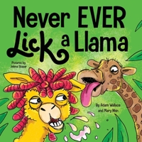 Never EVER Lick a Llama: A Funny, Rhyming Read Aloud Story Kid's Picture Book 1637310838 Book Cover