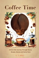 Coffee Time: A Brew-tiful Journey Through History, Recipes, Quizzes, and Quirky Facts (It's Time Books Collection) B0FPL73MV8 Book Cover