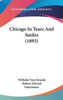 Chicago In Tears And Smiles 0548812357 Book Cover