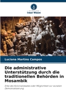 Die administrative Unterstützung durch die traditionellen Behörden in Mosambik: Erbe des Kolonialstaates oder Möglichkeit zur sozialen Demokratisierung (German Edition) 6206824306 Book Cover