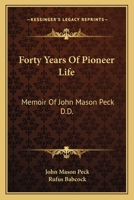 Forty Years Of Pioneer Life: Memoir Of John Mason Peck D.D. 1275798985 Book Cover