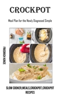 Crockpot: Meal Plan for the Newly Diagnosed Simple (Slow Cooker, meals, crockpot, crockpot Recipes) 1990666728 Book Cover