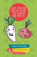 Right Food and Healthy Eating for Children and Families A Balanced Diet With Many Recipes and Great Nutritional Advice 1801322392 Book Cover