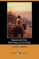 Deadwood Dick The Prince of the Road: or The Black Rider of the Black Hills 0359504663 Book Cover