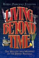 Living Beyond Time: The Mystery and Meaning of the Jewish Festivals 1578197449 Book Cover