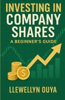 Investing in Company Shares: A Beginner’s Guide B0G6XGC87H Book Cover