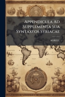 Appendicula Ad Supplementa Sua Syntaxeos Syriacae 1245811495 Book Cover