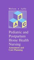 Pediatric and Postpartum Home Health Nursing: Assessment and Care Planning 0815148763 Book Cover