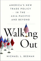 Walking Out: America's New Trade Policy in the Asia-Pacific and Beyond 1931368740 Book Cover