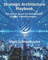 Strategic Architecture Playbook: The Secret Sauce for Sustainable Digital Transformation B0GBVTN21M Book Cover