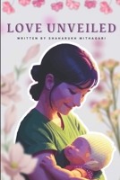 Love Unveiled: A Symphony of Verses Celebrating the Enduring Embrace of Mother's Love B0CRBC4KR7 Book Cover
