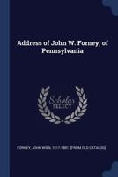 Address of John W. Forney, of Pennsylvania 1376927586 Book Cover