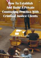 How to Establish and Build a Private Counseling Practice: With Criminal Justice Clients 0965539261 Book Cover