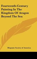 Fourteenth-Century Painting In The Kingdom Of Aragon Beyond The Sea 1428653783 Book Cover