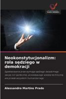 Neokonstytucjonalizm: rola sedziego w demokracji: Egzekwowanie praw wymaga sedziego swiadomego swojej roli spolecznej, posiadajacego wiedze ... wszystkim humanitarnego (Polish Edition) 6203902039 Book Cover