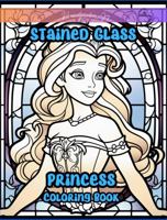 Stained Glass Princess Coloring Book: 30 beautiful illustrations | great gift for the whimsical at heart | no grayscale B0CHL7W1VH Book Cover