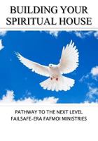 Building Your Spiritual House: Pathway to the Next Level 1975929594 Book Cover