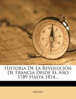 Historia De La Revolución De Francia Desde El Año 1789 Hasta 1814 1271347946 Book Cover