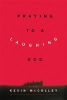 Praying to a Laughing God: A Novel 1416572759 Book Cover