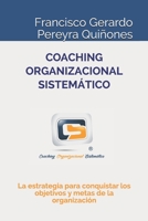 Coaching Organizacional Sistemático: La estrategia para conquistar los objetivos y metas de la organización B08FKYDN5F Book Cover