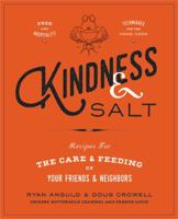 Kindness & Salt: Recipes for the Care and Feeding of Your Friends and Neighbors 1455539988 Book Cover