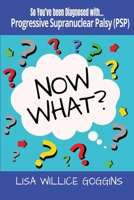 So you've been diagnosed with Progressive Supranuclear Palsy (PSP) (Now What?) B0H9KN64GK Book Cover