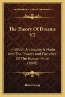 The Theory Of Dreams V2: In Which An Inquiry Is Made Into The Powers And Faculties Of The Human Mind 1104922134 Book Cover